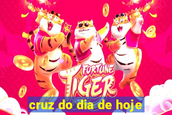 cruz do dia de hoje